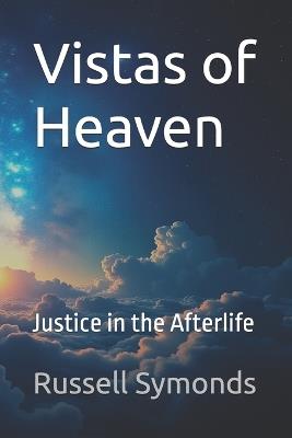 Vistas of Heaven Justice in the Afterlife - Russell Symonds - cover