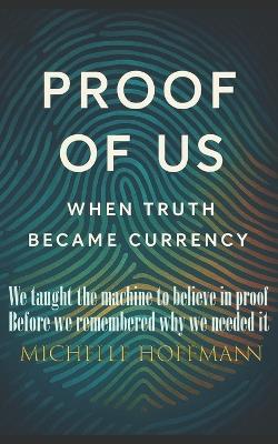 Proof of Us: When Truth Became Currency - Michelle Hoffmann - cover