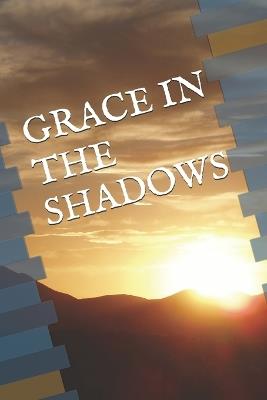 Grace in the Shadows - Justin Peeks - cover