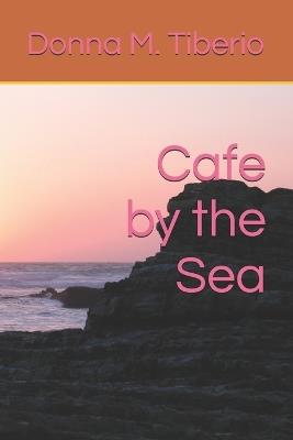 Cafe by the Sea - Donna M Tiberio - cover