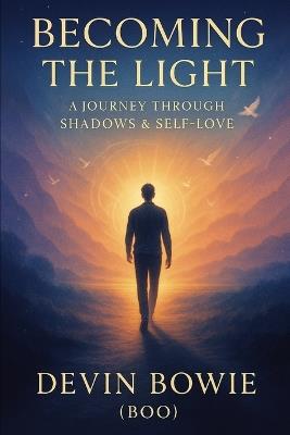 Becoming the Light: A Journey Through Shadows & Self-Love - Devin Bowie - cover