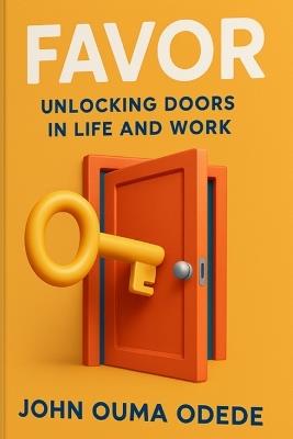 Favor: Unlocking Doors in Life and Work - John Ouma Odede - cover
