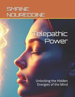 Telepathic Power: Unlocking the Hidden Energies of the Mind - Smaine Noureddine - cover