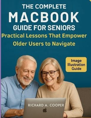 The Complete Macbook Guide for Seniors: Practical Lessons That Empower Older Users to Navigate - Richard A Cooper - cover