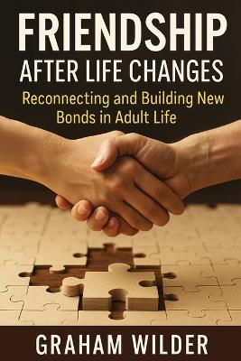 Friendship After Life Changes: Reconnecting and Building New Bonds in Adult Life - Graham Wilder - cover