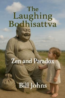 The Laughing Bodhisattva: Zen and Paradox - Bill Johns - cover