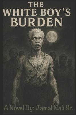 The White Boy's Burden - Jamal K Kali - cover
