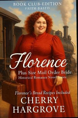 Florence: A Plus-Size Mail-Order Bride's Hilarious Journey from Butter Churns to Broken Hearts to Blessings Beyond Measure - Cherry Hargrove - cover