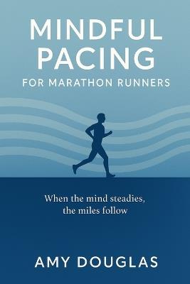 Mindful Pacing For Marathon Runners - Amy Douglas - cover