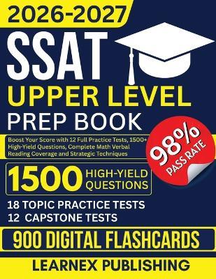 SSAT Upper Level Prep Book 2026-2027: Boost Your Score with 12 Full Practice Tests, 1500+ High-Yield Questions, Complete Math Verbal Reading Coverage and Strategic Techniques - Learnex Publishing - cover