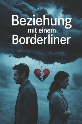 Beziehung mit einem Borderliner: Liebe, Narzissmus und emotionale Abhängigkeit - Ursachen, Manipulation, Trauma und Heilung verstehen, Selbstwert stärken, Trennung verarbeiten und endlich innere Freiheit finden - Daniel Crawford - cover