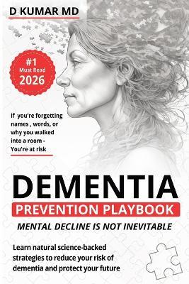 Dementia Prevention Playbook: Mental Decline is Not Inevitable - D Kumar - cover