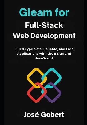 Gleam for full-stack web development: Build Type-Safe, Reliable, and Fast Applications with the BEAM and JavaScript - Jose Gobert - cover