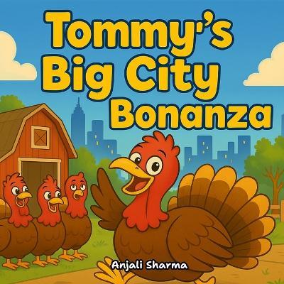 Tommy's Big City Bonanza: A Heartwarming Turkey Adventure About Friendship, Courage, and Finding Your Way Home - Anjali Sharma - cover
