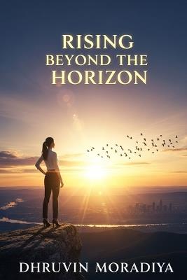 Rising Beyond the Horizon - Dhruvin Moradiya - cover