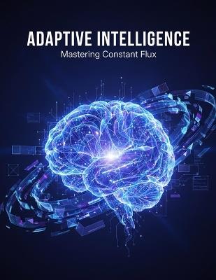 Adaptive Intelligence: Mastering Constant Flux - Geoffrey Holsinger - cover