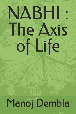 Nabhi: The Axis of Life - Manoj Dembla - cover