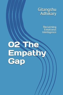 02 The Empathy Gap: 02 The Empathy Gap - Reclaiming Emotional Intelligence - Gitangshu Adhikary - cover
