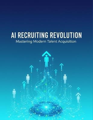 Ai Recruiting Revolution: Mastering Modern Talent Acquisition - Gerard Justice - cover