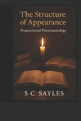 The Structure of Appearance: Propositional Phenomenology - S C Sayles - cover