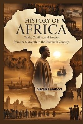 History of Africa: Trade, Conflict, and Survival from the Sixteenth to the Twentieth Century - Sarah Lambert - cover