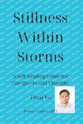 Silence in the Storm - Final 2025: Self-Healing Handbook for Caregivers, Empathizers, and Gentle Souls - Tuan Vo - cover