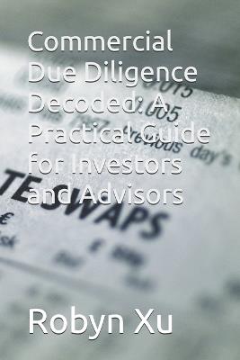 Commercial Due Diligence Decoded: A Practical Guide for Investors and Advisors - Robyn Xu - cover