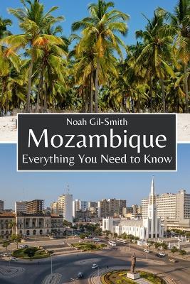 Mozambique: Everything You Need to Know - Noah Gil-Smith - cover