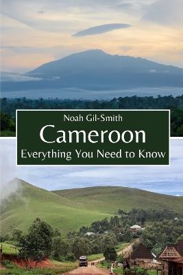 Cameroon: Everything You Need to Know - Noah Gil-Smith - cover