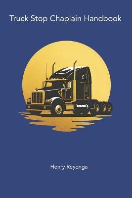 Truck Stop Chaplain Handbook - Henry Reyenga - cover