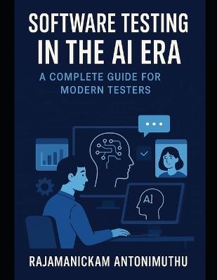 Software Testing in the AI Era: A Complete Guide for Modern Testers - Rajamanickam Antonimuthu - cover