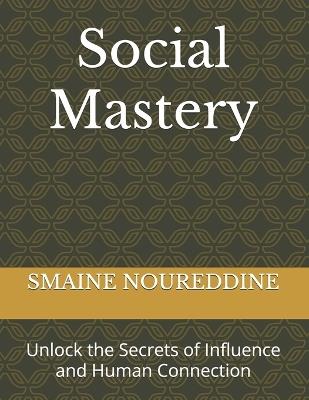 Social Mastery: Unlock the Secrets of Influence and Human Connection - Smaine Noureddine - cover