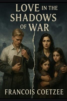 Love in the shadows of war - Francois Coetzee - cover