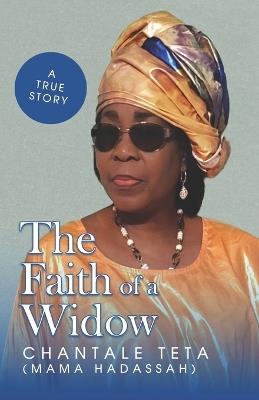 The Faith Of A Widow: When the faith overcomes pain - Chantale Teta - cover