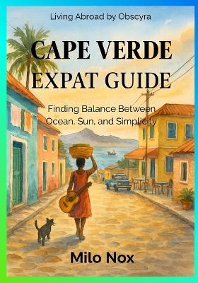 Cape Verde Expat Guide: Finding Balance Between Ocean, Sun, and Simplicity - Milo Nox - cover