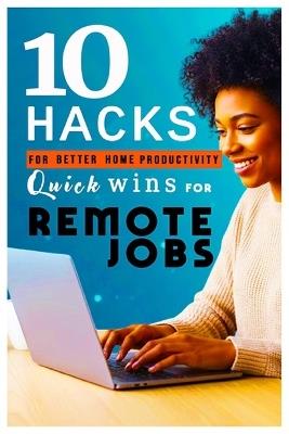 Quick Wins for Remote Work: 10 Hacks for Better Home Productivity: Smart Strategies for Africans, Nigerians, and Immigrants Working from Home in a Chaotic World - Justice Adiele - cover