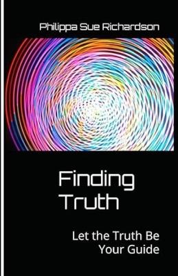 Finding Truth: Let the Truth Be Your Guide - Philippa Sue Richardson - cover