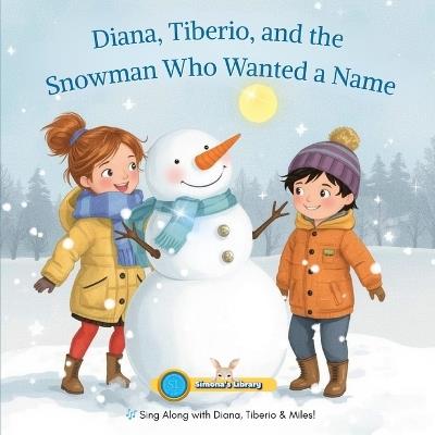 Diana, Tiberio, and the Snowman Who Wanted a Name - Simona Stefanakova Garcia - cover