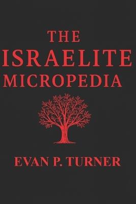 The Israelite Micropedia - Evan P Turner - cover