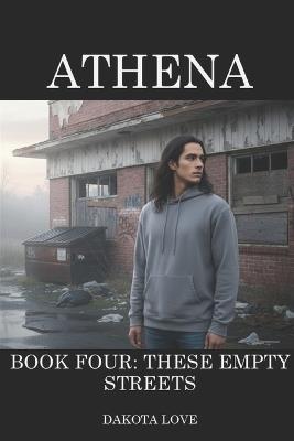 ATHENA Book Four: These Empty Streets - Dakota Love - cover