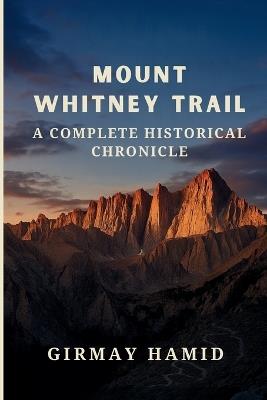 Mount Whitney: Trail A Complete Historical Chronicle - Girmay Hamid - cover