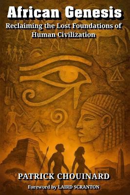 African Genesis: Reclaiming the Lost Foundations of Human Civilization - Patrick Chouinard - cover