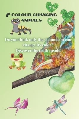 Colour Changing Animals: Discover Nature's Masters of Camouflage and Transformation - Bharath Mrb - cover