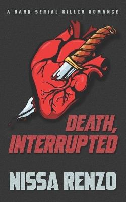 Death, Interrupted: A Dark Serial Killer Romance - Nissa Renzo - cover