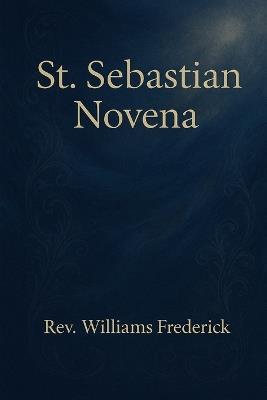 St. Sebastian Novena: Novena Prayers - Williams Frederick - cover