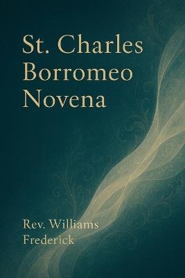 St. Charles Borromeo Novena: A Prayer for Holiness, Humility, and Renewal in Faith - Williams Frederick - cover