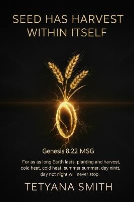 Seed has harvest withing itself.: 2 Corinthians 9:10 - Tetyana Smith - cover