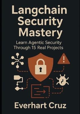 Langchain Security Mastery: Learn Agentic Security Through 15 Real Projects - Everhart Cruz - cover