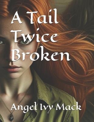 A Tail Twice Broken - Angel Ivy Mack - cover