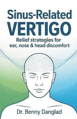 Sinus-Related Vertigo: Relief Strategies for Ear, Nose & Head Discomfort - Benny Danglad - cover